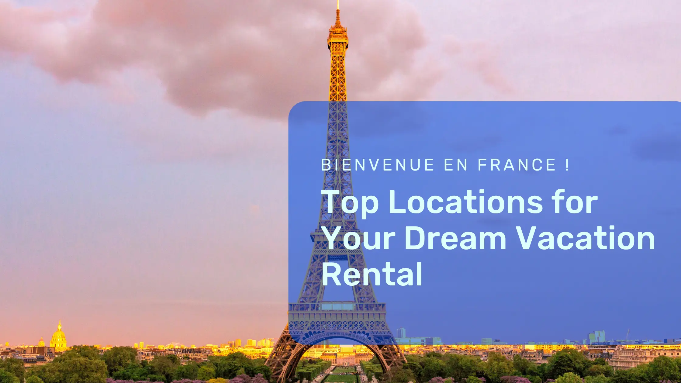 Bienvenue en France ! Top Locations for Your Dream Vacation Rental