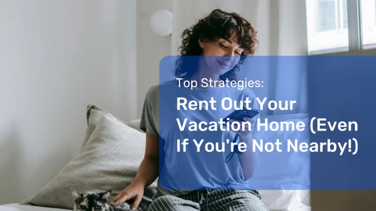 Rent Out Your Vacation Home (Even If You're Not Nearby!