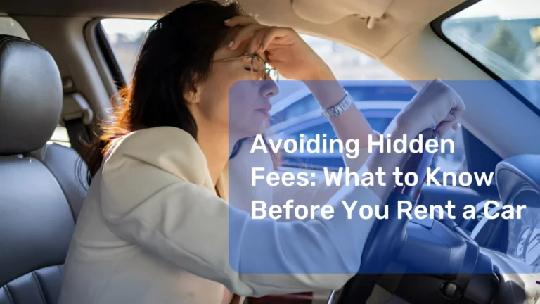 Avoiding Hidden Fees: What to Know Before You Rent a Car