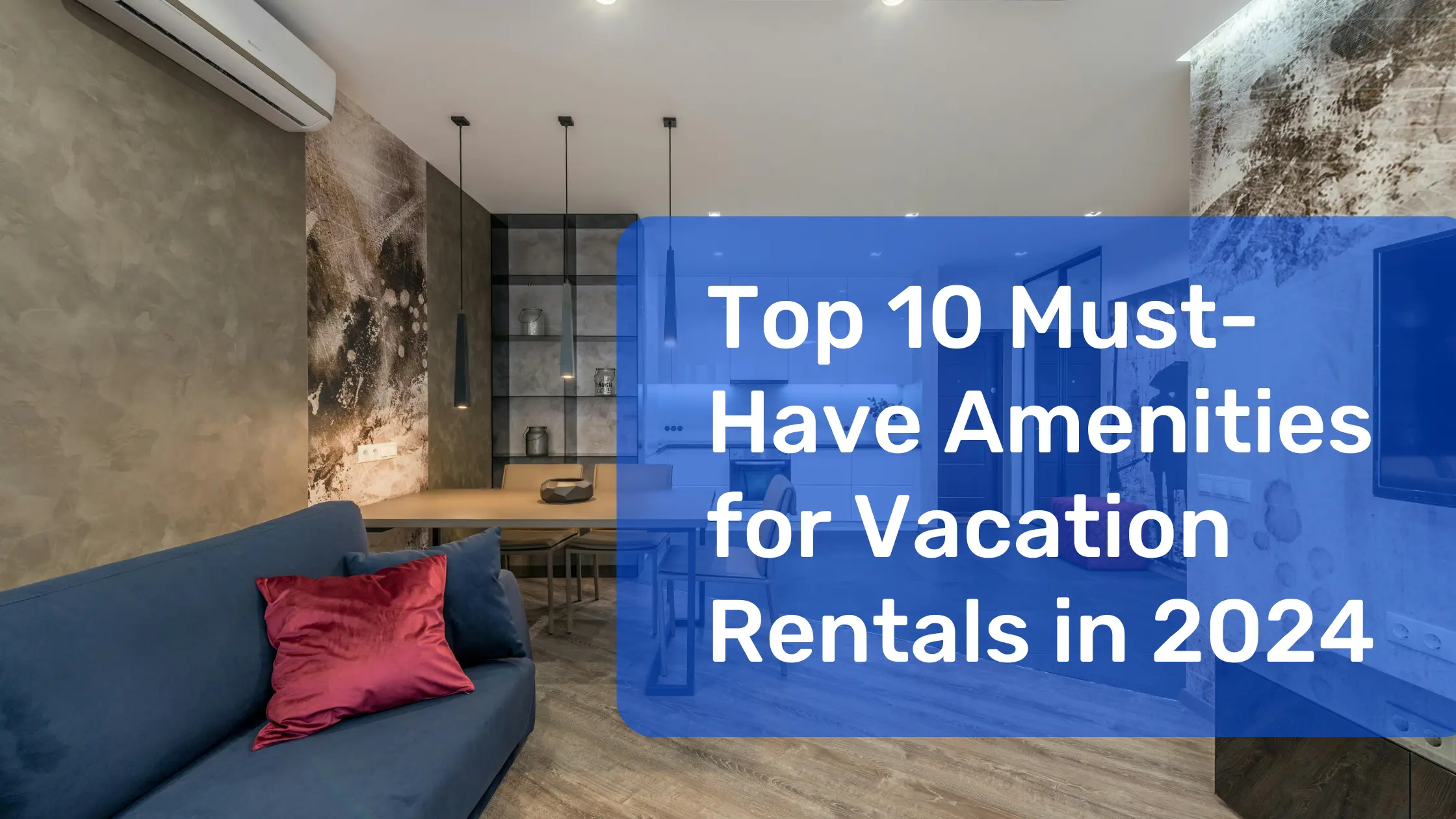 Top 10 Must-Have Amenities for Vacation Rentals in 2024