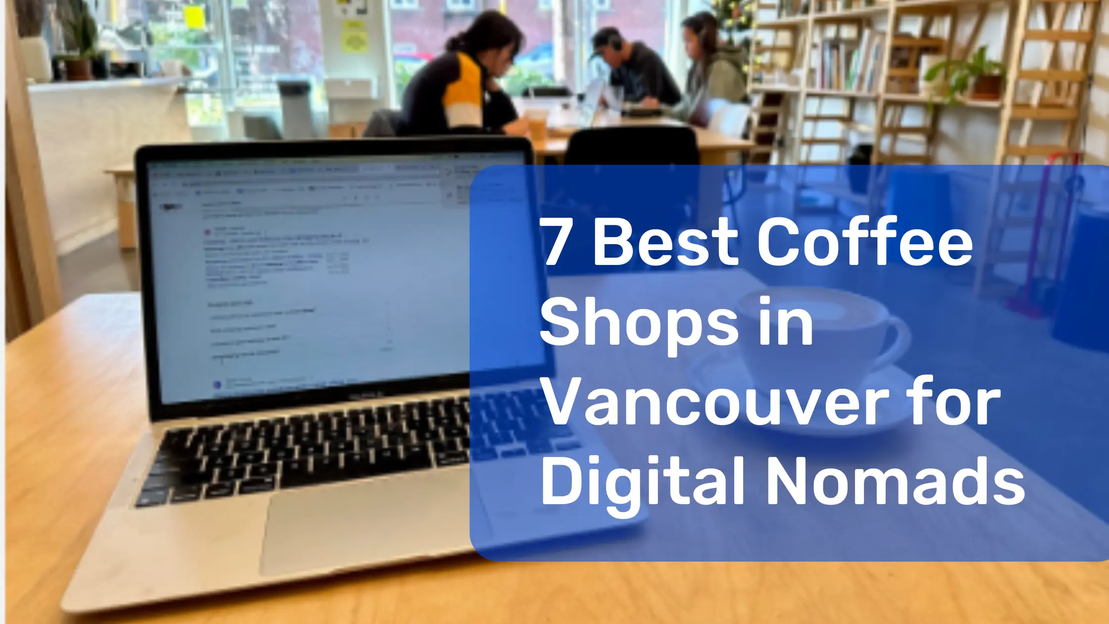 7 Best Coffee Shops in Vancouver for Digital Nomads