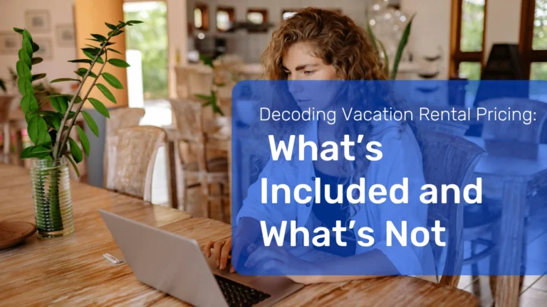 Decoding Vacation Rental Pricing: What’s Included and What’s Not