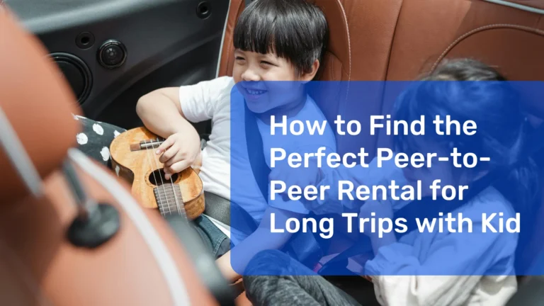 Discover how to find the perfect peer-to-peer car rental for long trips with kids, ensuring comfort, safety, and convenience.