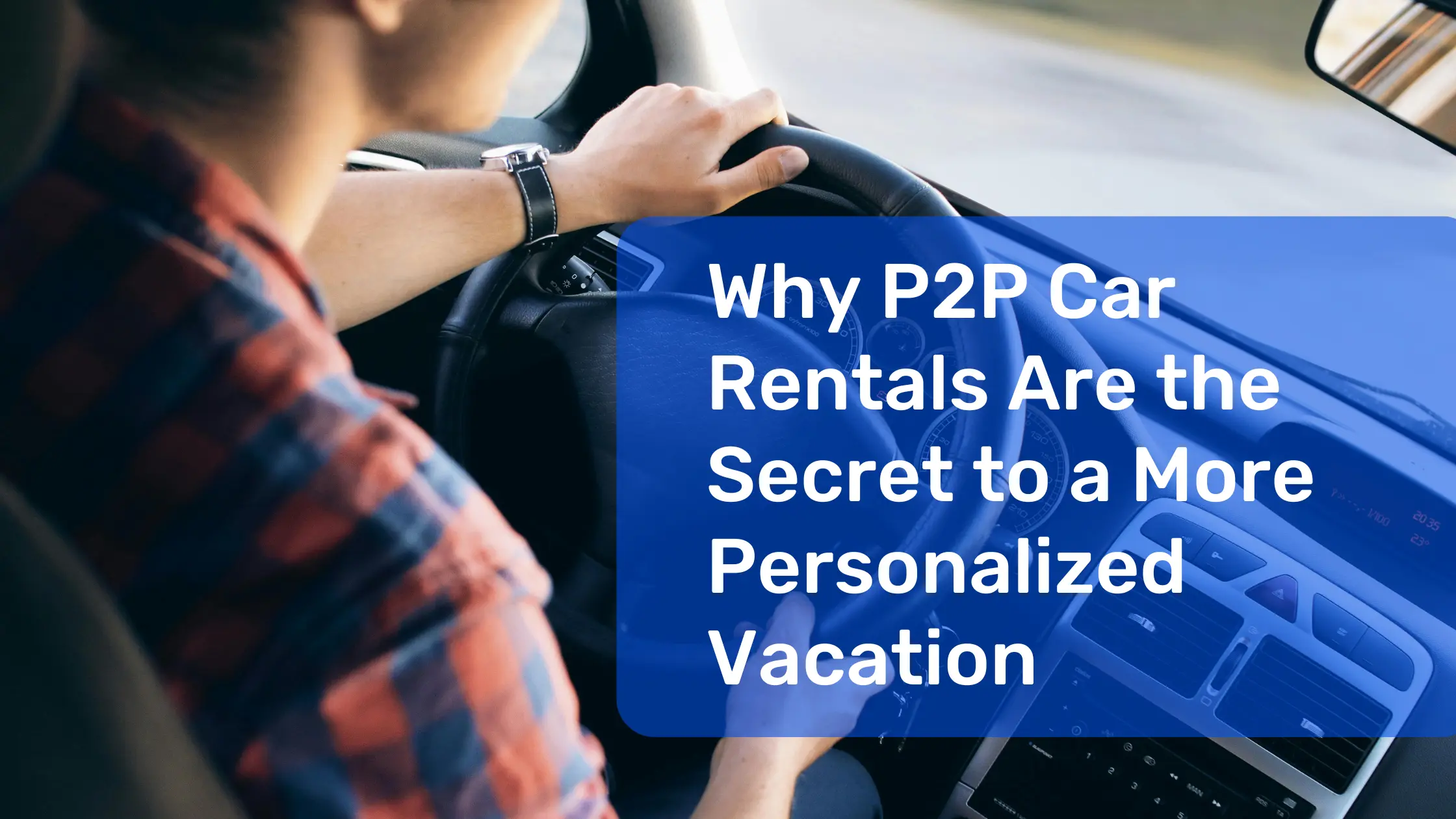 Why P2P Car Rentals Are the Secret to a More Personalized Vacation