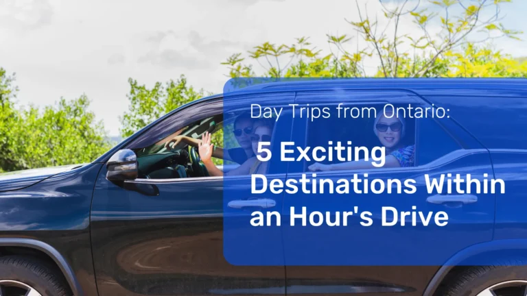 Day Trips from Ontario: 5 Exciting Destinations Within an Hour's Drive