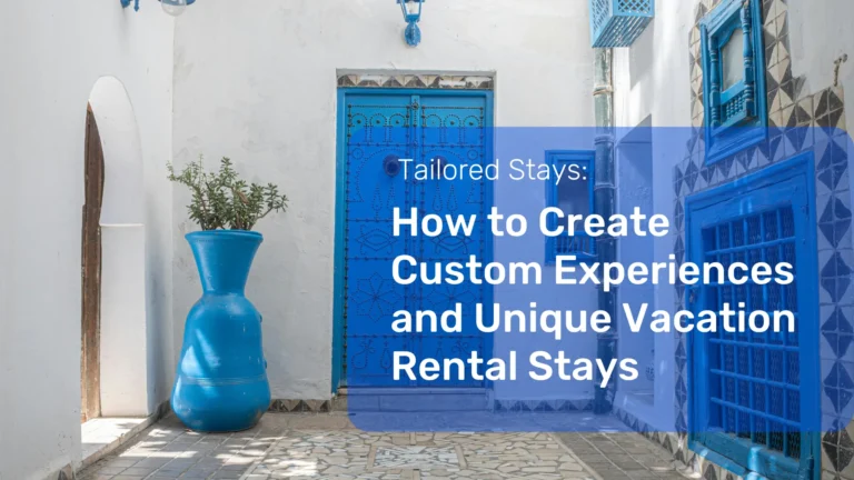 Tailored Stays How to Create Custom Experiences and Unique Vacation Rental Stays