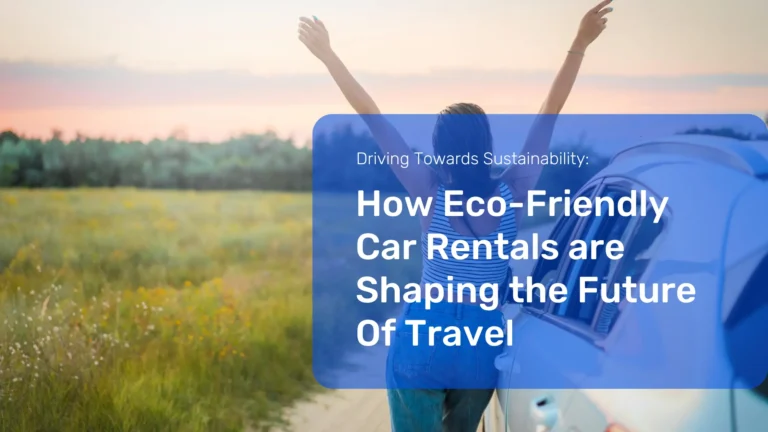 Driving Towards Sustainability: How Eco-Friendly Car Rentals are Shaping the Future of Travel