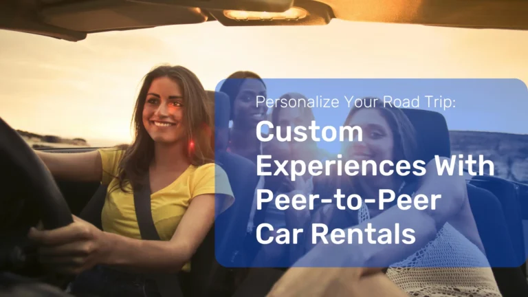 Personalize your road trip with peer-to-peer car rentals, offering flexibility, local insights, and vehicle options for custom experiences.