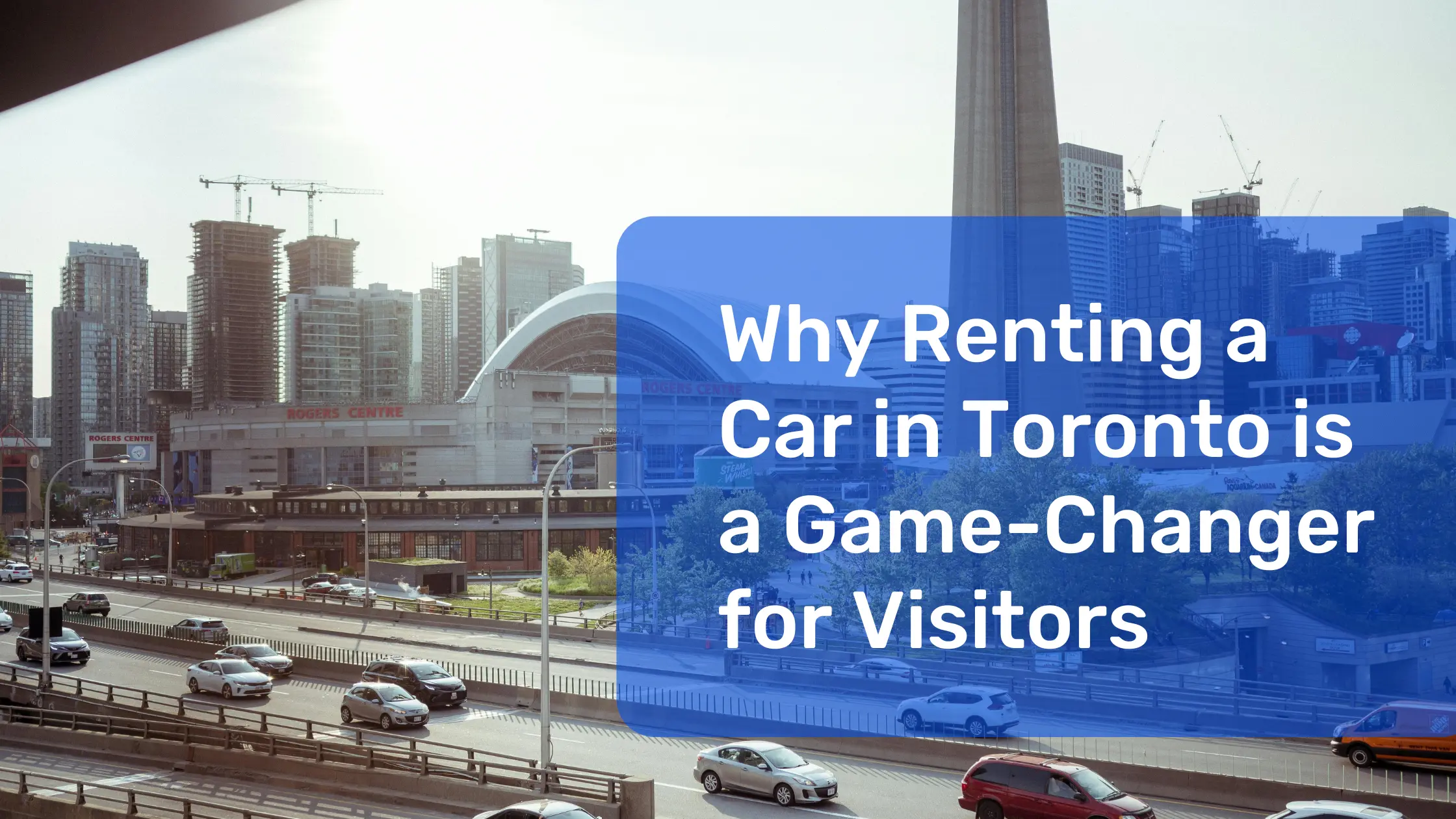 Why Renting a Car in Toronto is a Game-Changer for Visitors