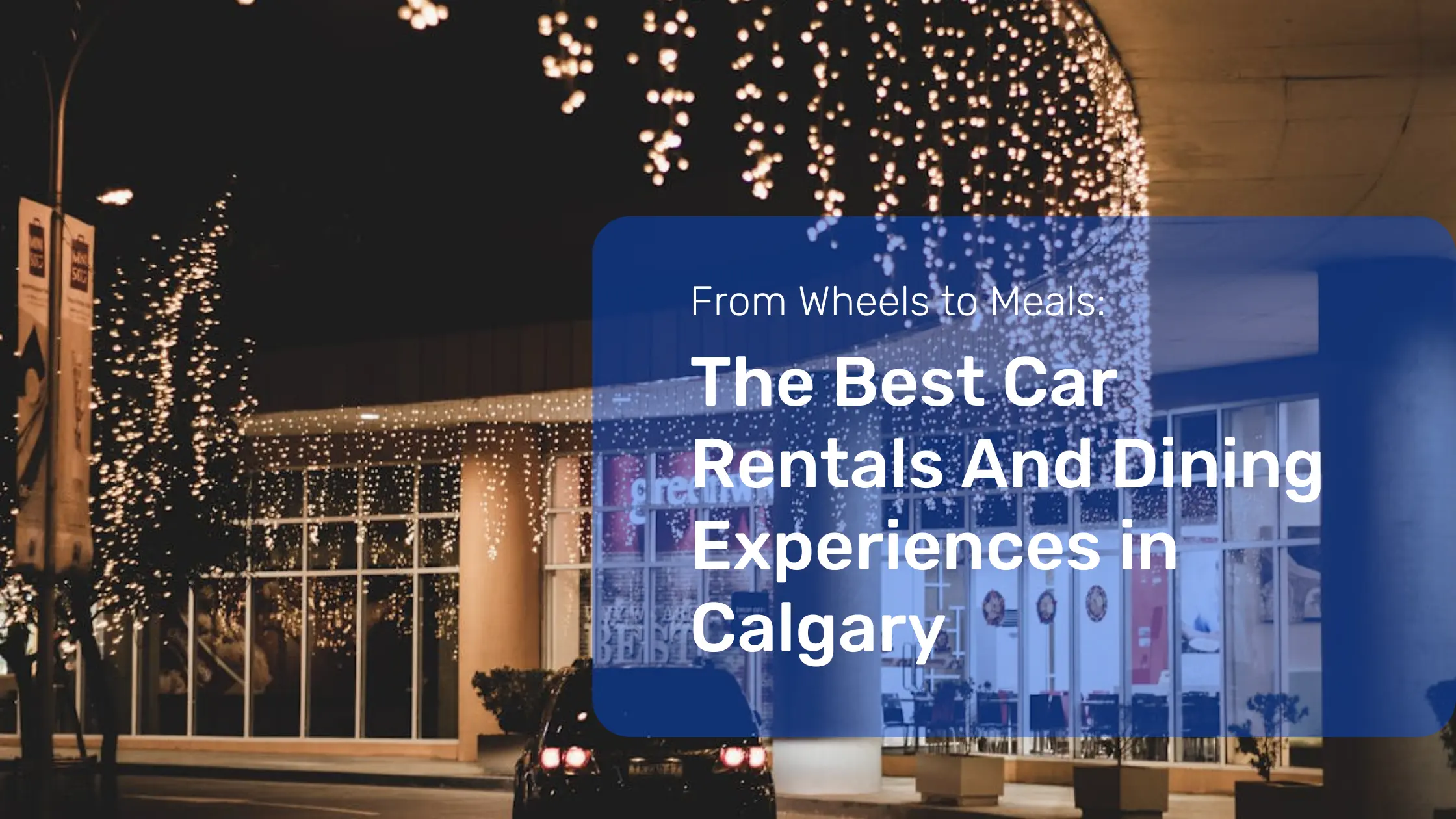 From Wheels to Meals: The Best Car Rentals and Dining Experiences in Calgary