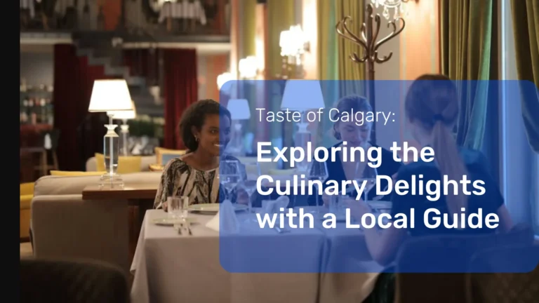 Taste of Calgary: Exploring the Culinary Delights with a Local Guide