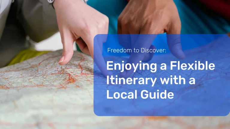 Enjoying a Flexible Itinerary with a Local Guide