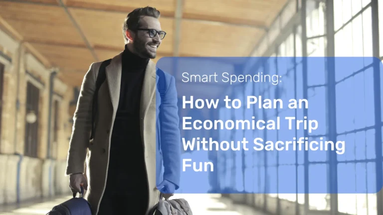 Smart Spending: How to Plan an Economical Trip Without Sacrificing Fun for a memorable travel experience on a budget.