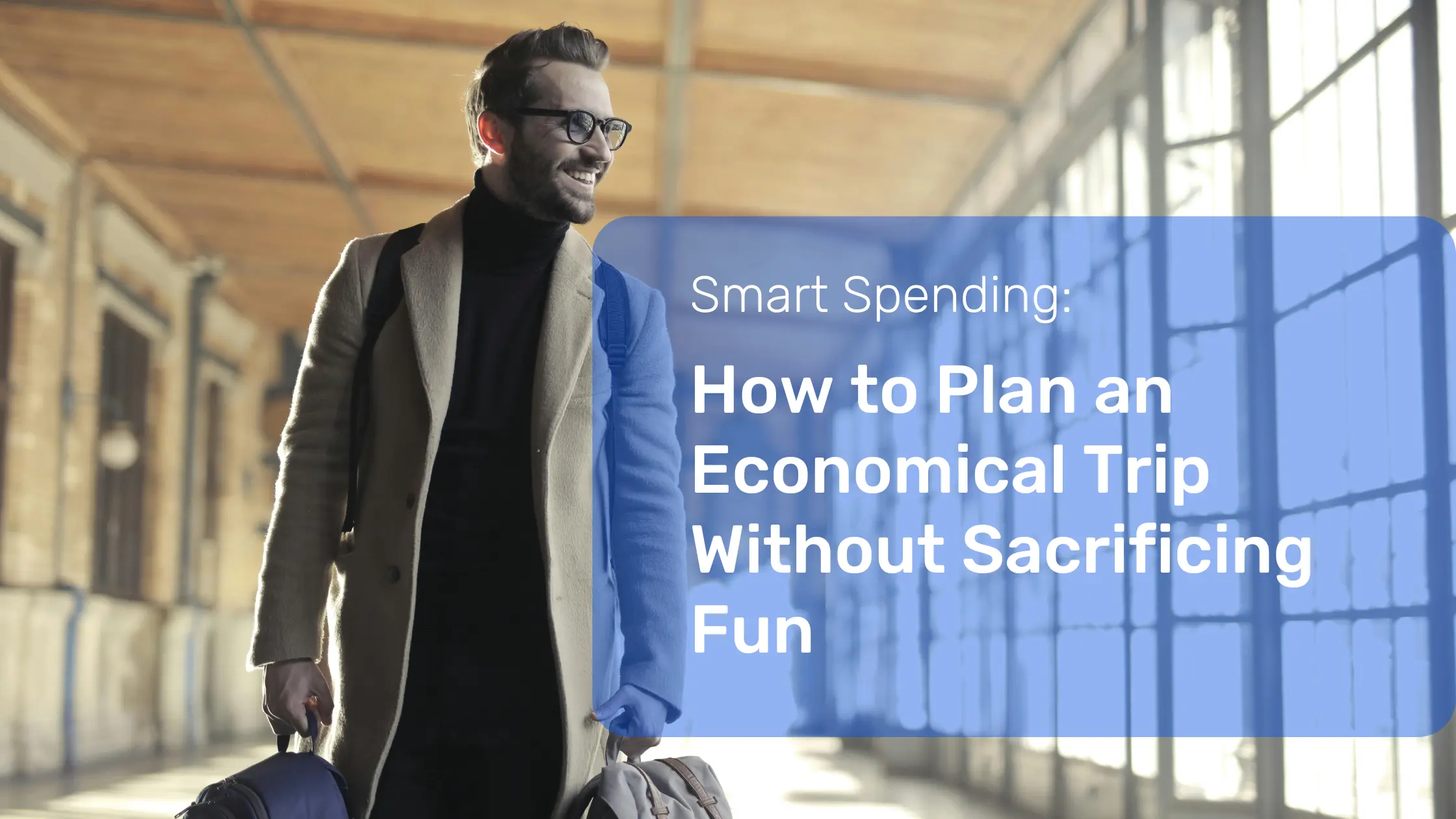 Smart Spending: How to Plan an Economical Trip Without Sacrificing Fun