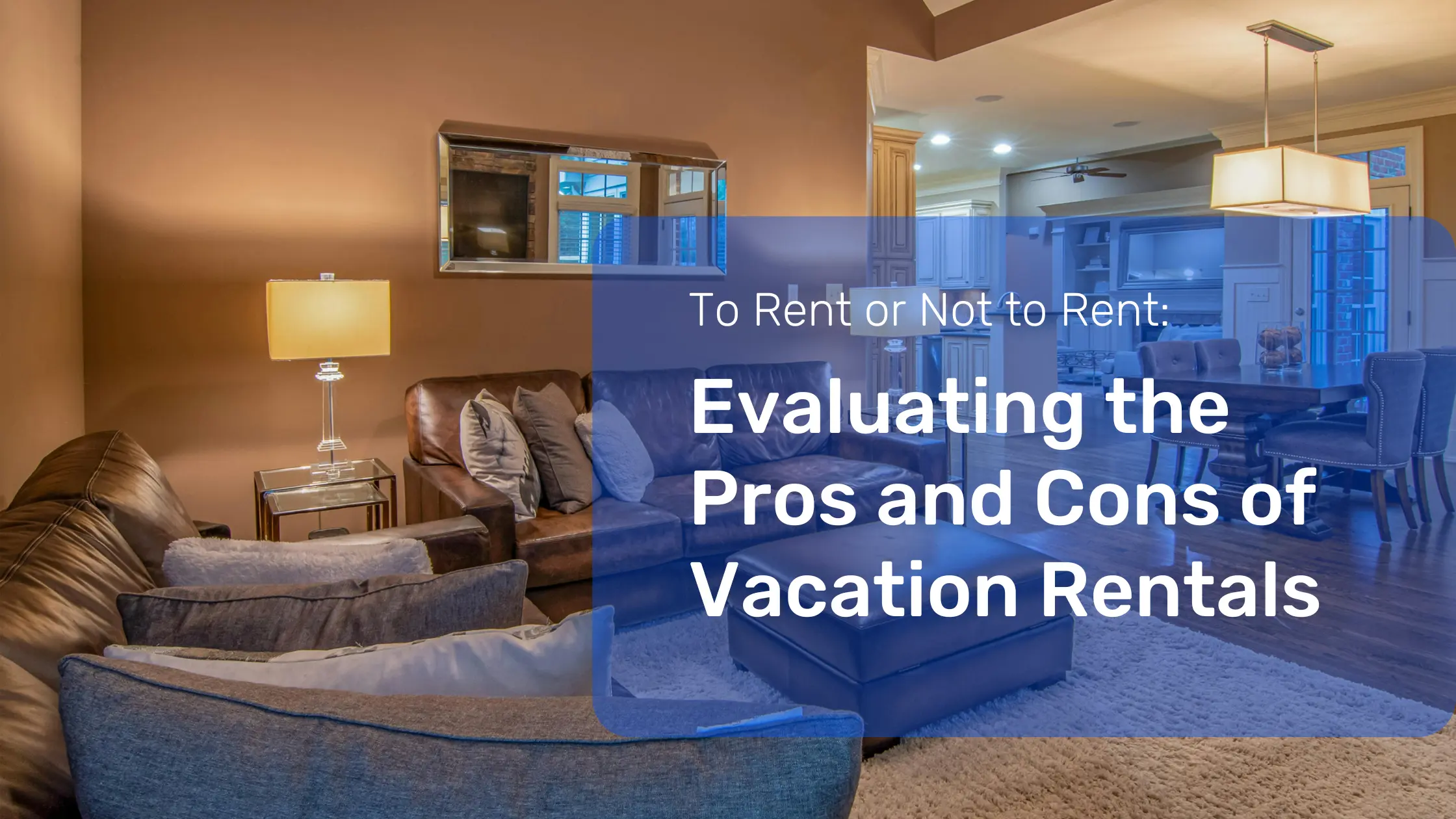 To Rent or Not to Rent: Evaluating the Pros and Cons of Vacation Rentals