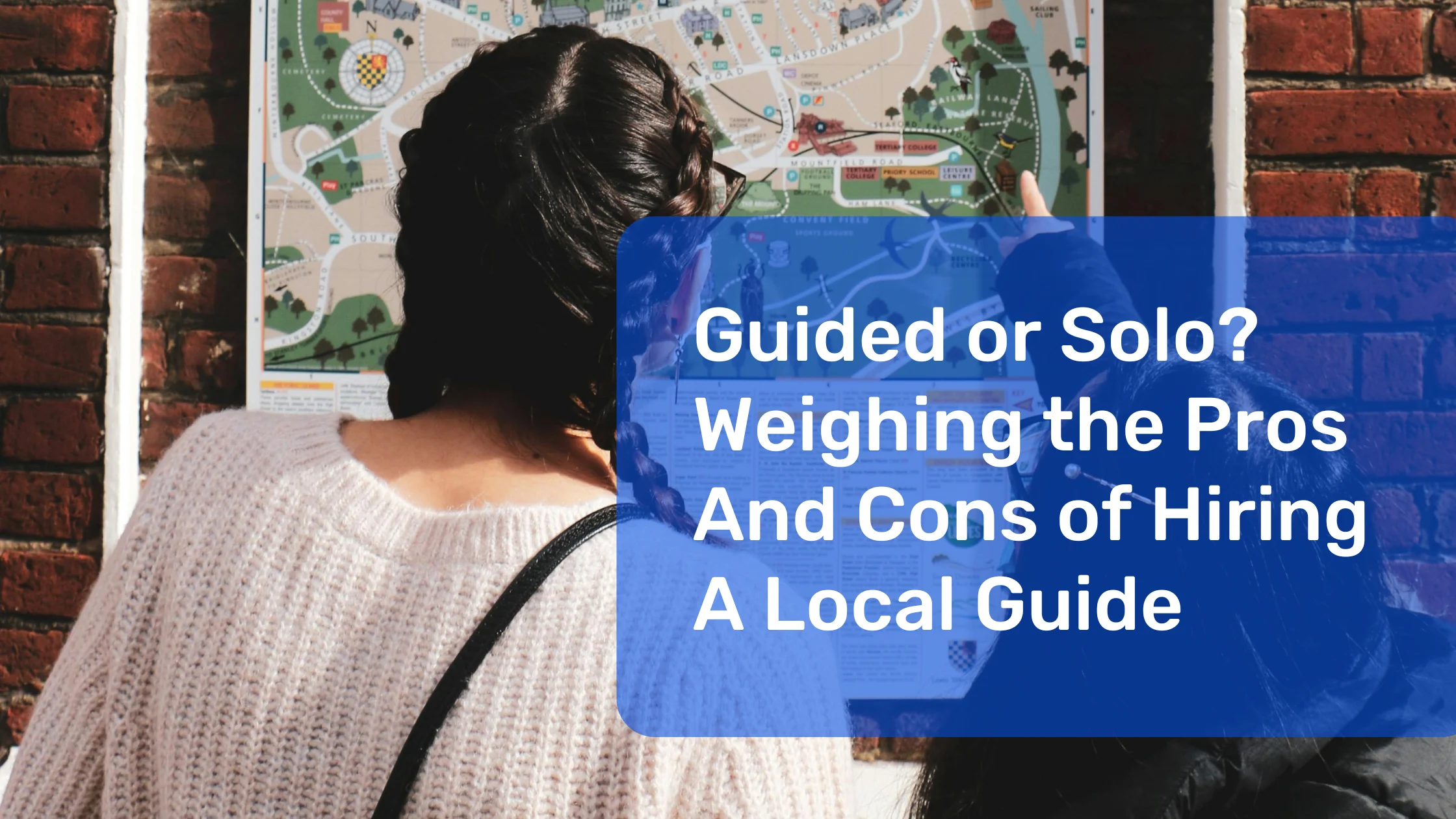 Guided or Solo? Weighing the Pros and Cons of Hiring a Local Guide