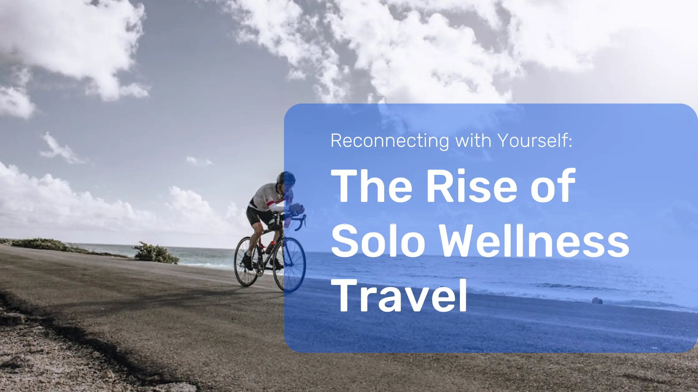 Reconnecting with Yourself: The Rise of Solo Wellness Travel