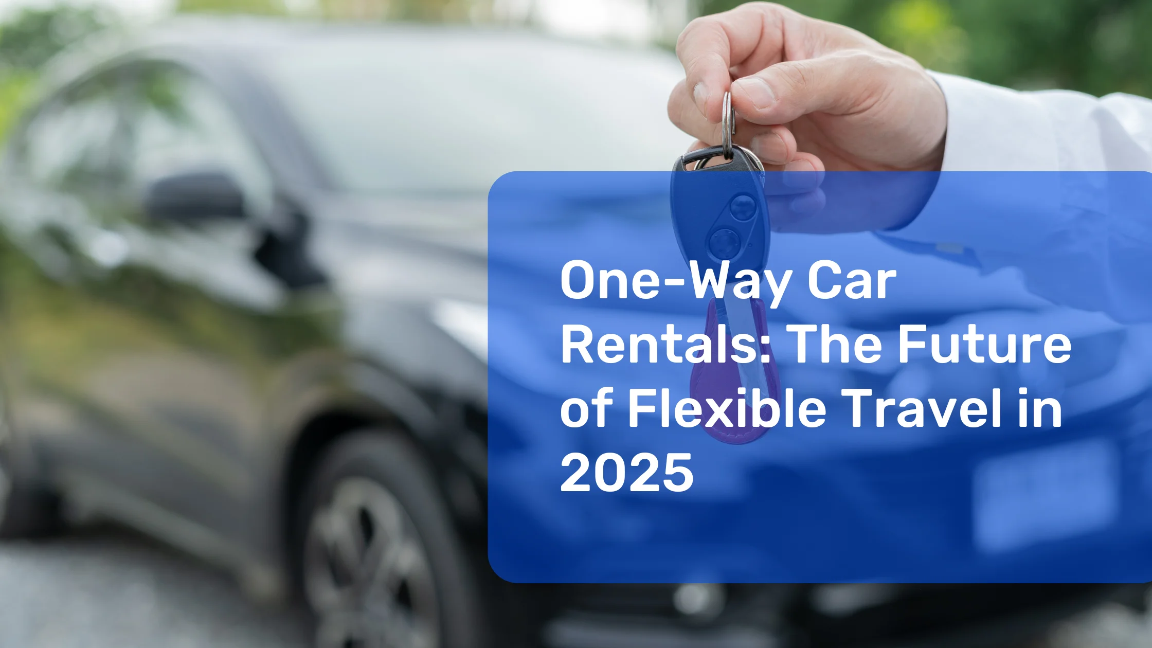 One-Way Car Rentals: The Future of Flexible Travel in 2025